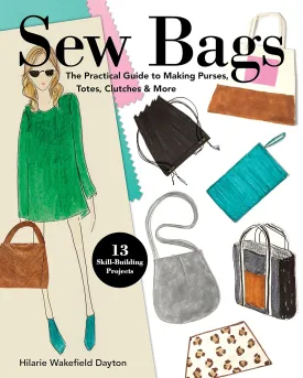 Sew Bags: The Practical Guide to Making Purses, Totes, Clutches & More; 13 Skill-Building Projects Paperback  Illustrated, June 7, 2019